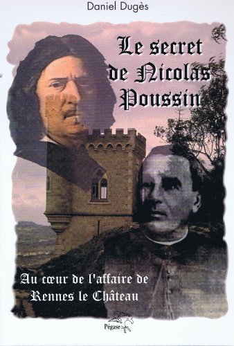 Le Secret de Nicolas Poussin : Au coeur de l'affaire de Rennes-le-Château