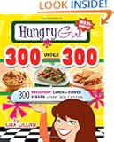 Hungry Girl 300 Under 300: 300 Breakfast, Lunch & Dinner Dishes Under 300 Calories