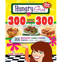 Hungry Girl 300 Under 300: 300 Breakfast, Lunch & Dinner Dishes Under 300 Calories