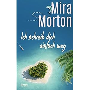 Ich schreib dich einfach weg: Romantische Komödie