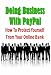 Doing Business With PayPal: How To Protect Yourself From An Online Bank!