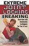 Extreme Joint Locking and Breaking: Restraint and Submission Techniques for the Street