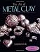 The Art of Metal Clay (With Dvd): Techniques for Creating Jewelry and Decorative Objects