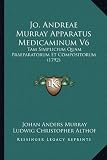 Jo. Andreae Murray Apparatus Medicaminum V6: Tam Simplicium Quam Praeparatorum Et Compositorum (1792)