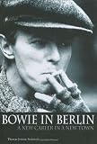 Bowie In Berlin A New Career In A New Town