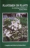 Plantsmen on plants : an anthology in memory of Barbara White