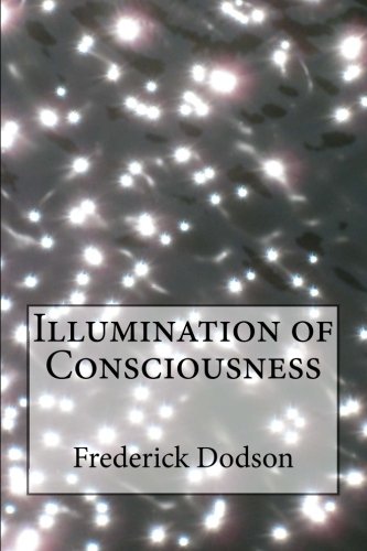 Illumination of Consciousness
 By Frederick Dodson Illumination of Consciousness
 By Frederick Dodson