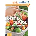 Obst & Gem�se selbst anbauen: Schritt f�r Schritt zum eigenen K�chengarten (GU PraxisRatgeber Garten)