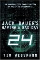 Jack Bauer's Having a Bad Day: An Unauthorized Investigation of Faith in 24: Season 1