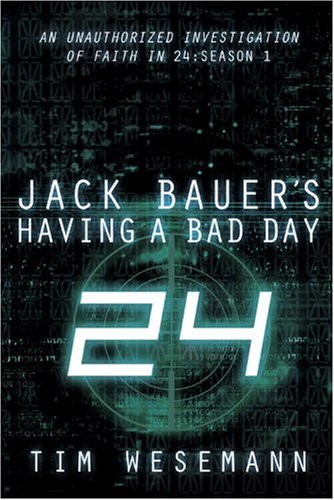 Jack Bauer's Having a Bad Day: An Unauthorized Investigation of Faith in 24: Season 1