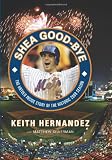 Shea Good Bye: The Untold Inside Story of the Historic 2008 Season