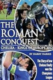 The Roman conquest : Chelsea - kings of Europe 2012