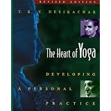 The Heart of Yoga: Developing a Personal Practice ~ T. K. V. Desikachar