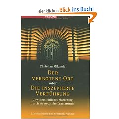 Der verbotene Ort oder Die inszenierte Verf�hrung. Unwiderstehliches Marketing durch strategische Dramaturgie