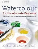Watercolour for the Absolute Beginner: Great Value with More Than 70 Step-by-Step Exercises