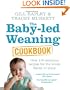 The Baby-led Weaning Cookbook: Over 130 delicious recipes for the whole family to enjoy