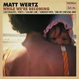 Matt Wertz While We're Becoming