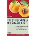 Krebs bek�mpfen mit Vitamin B17: Vorbeugen und Heilen mit Nitrilen aus Aprikosenkernen