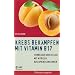 Krebs bek�mpfen mit Vitamin B17: Vorbeugen und Heilen mit Nitrilen aus Aprikosenkernen
