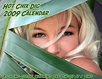Hot Chix Dig 2009 Calendar (Hot Swimsuits for a Cooler Planet, Our 2nd Calendar)