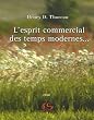 L'esprit commercial des temps modernes et son influence sur le caract�re politique, moral et litt�raire d'une nation