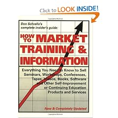 How to Market Training & Information: Everything You Need to Know to Sell Seminars, Workshops, Conferences, Tapes, Videos, Books, Software and Other