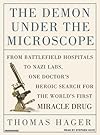 The Demon Under the Microscope: From Battlefield Hospitals to Nazis Labs, One Doctor's Heroic Search for the World's First Miracle Drug
