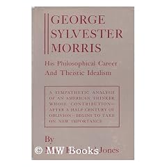 George Sylvester Morris: His Philosophical Career and Theistic Idealism