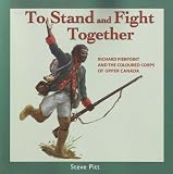 To Stand and Fight Together: Richard Pierpoint and the Coloured Corps of Upper Canada