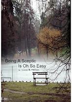 Click to Download Free Kindle Book -> Being A Sceptic Is Oh So Easy