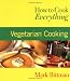 How to Cook Everything : Vegetarian Cooking