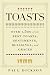 Toasts: Over 1,500 of the Best Toasts, Sentiments, Blessings, and Graces