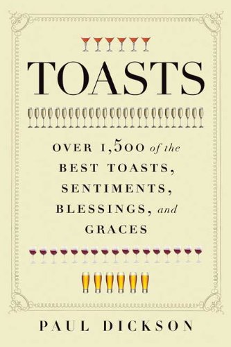 Toasts: Over 1, 500 of the Best Toasts, Sentiments, Blessings, and Graces