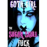 GOTH GIRL & THE SUGAR SKULL FUCK