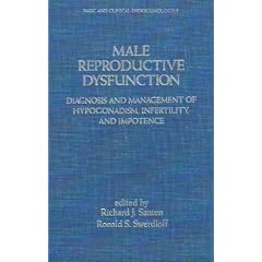 Male Reproductive Dysfunction: Diagnosis and Management of Hypogonadism, Infertility, and... by Richard J. Santen and Ronald S. Swerdloff