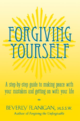 Forgiving Yourself: A Step-By-Step Guide to Making Peace With Your Mistakes and Getting on With Your Life