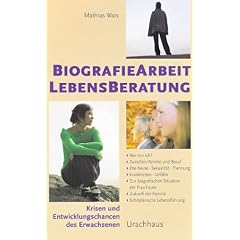Biographiearbeit Lebensberatung: Krisen und Entwicklungschancen des Erwachsenen