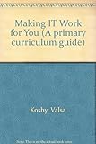 Making IT work for you : information technology across the primary curriculum