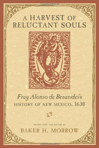 A Harvest of Reluctant Souls: Fray Alonso de Benavides's History of New Mexico, 1630