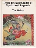 Pears encyclopaedia of myths and legends. [Book 3], The Orient