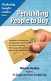 Persuading People to Buy: Insights on Marketing Psychology That Pay Off for Your Company, Professional Practice, or Nonprofit Organization