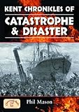 Kent chronicles of catastrophe & disaster