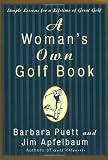 A Woman's Own Golf Book: Simple Lessons for a Lifetime of Great Golf