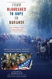 From Bloodshed to Hope in Burundi: Our Embassy Years during Genocide (Focus on American History Series,Center for American History, University of Texas at Austin)