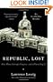 Republic, Lost: How Money Corrupts Congress--and a Plan to Stop It
