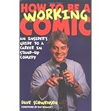 How to Be a Working Comic: An Insider's Guide to a Career in Stand-Up Comedy