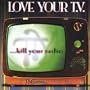 Love Your Tvkill Your Radio