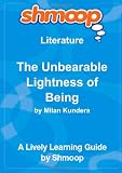 The Unbearable Lightness of Being: Shmoop Literature Guide