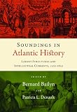 Soundings in Atlantic History: Latent Structures and Intellectual Currents, 1500-1830