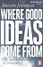 Where Good Ideas Come From
